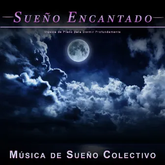 Sueño Encantado: Música de Piano para Dormir Profundamente by Música de Sueño Colectivo