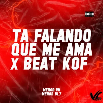 Ta Falando Que Me Ama X Beat Kof by MENOR VN