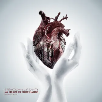 My Heart in Your Hands (Re-Recorded) by Breakdown of Sanity