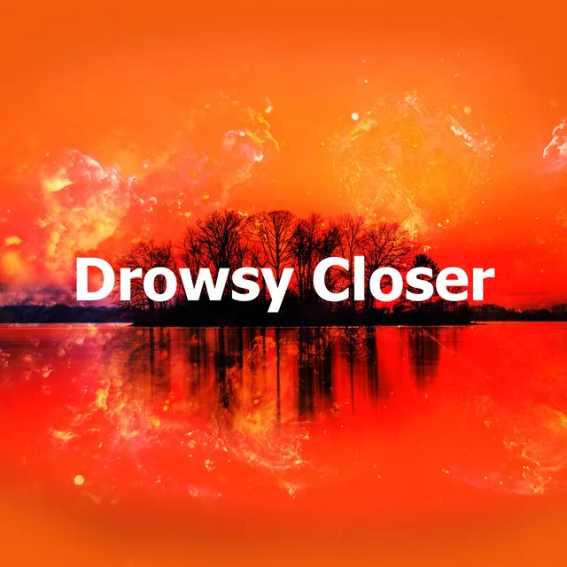 Drowsy Closer