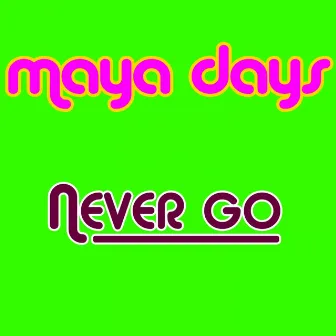 Never Go by Maya Days