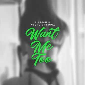 Want Me Too by Illijah