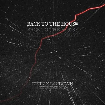 Back To The House (Extended Mix) by DIVIN