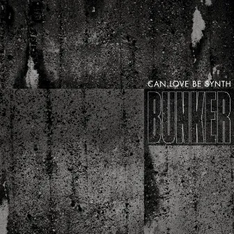 Bunker by Can Love Be Synth