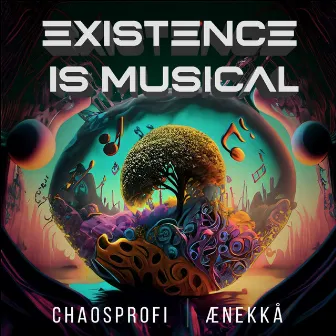 Existence Is Musical by Chaosprofi