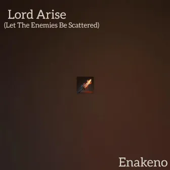 Lord Arise (Let The Enemy Be Scattered) by Enakeno