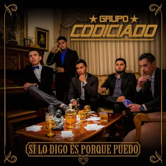 Si Lo Digo Es Porque Puedo by Grupo Codiciado