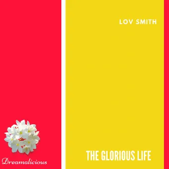 The Glorious Life by Lov Smith