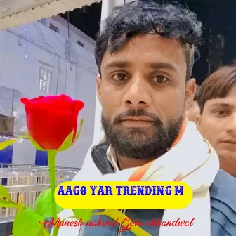 Aago Yar Trending M by Munesh nakwal