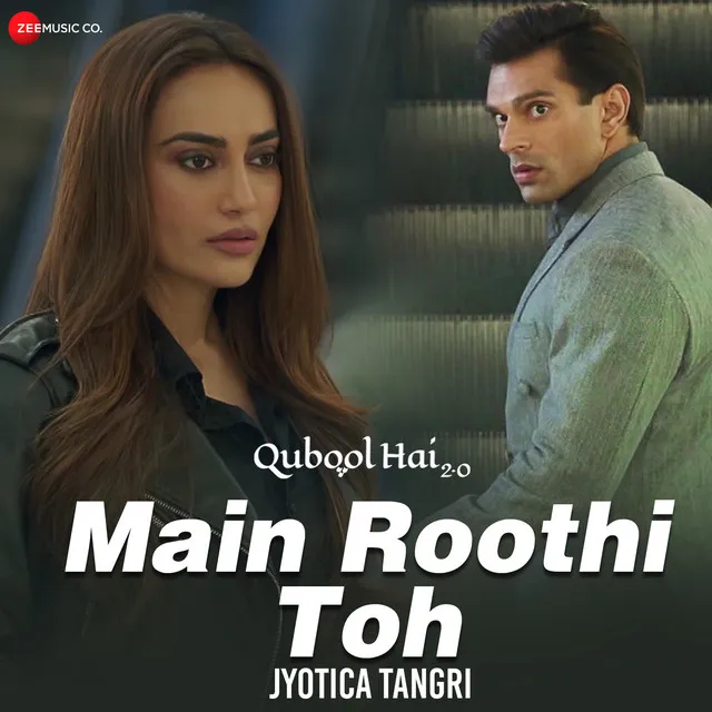 Main Roothi Toh - From "Qubool Hai 2.0"