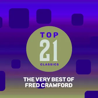 Top 21 Classics - The Very Best of Fred Crawford by Fred Crawford