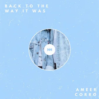 Back To The Way It Was by Ameer Corro