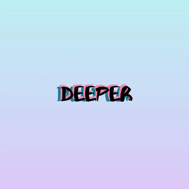 Deeper