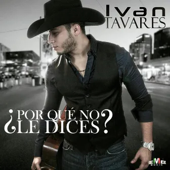 ¿por Qué No Le Dices? by Ivan Tavares