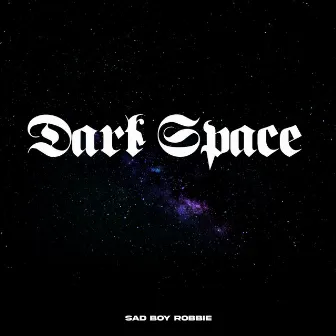 Dark Space by Sad Boy Robbie