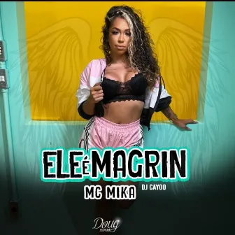 Ele É Magrin by Mc Mika