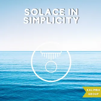 Solace in Simplicity: Uncomplicated Calm by Kalimba Group