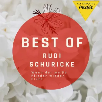 Wenn der weiße Flieder wieder blüht - Best of Rudi Schuricke by Rudi Schuricke