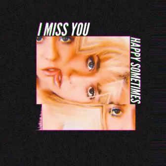 I Miss You by Happy Sometimes