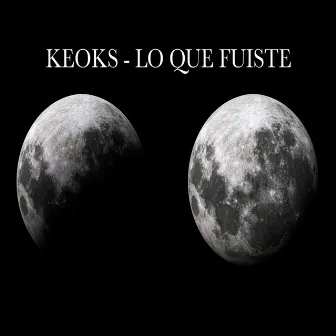 Lo que fuiste by Keoks