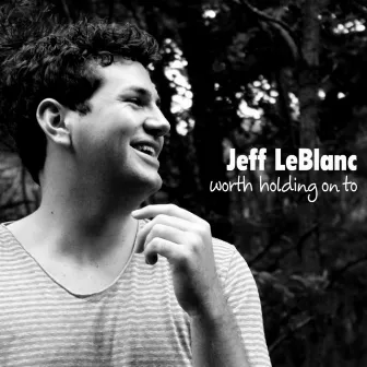 Worth Holding on To by Jeff LeBlanc