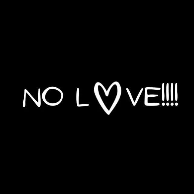 No Love!!!!