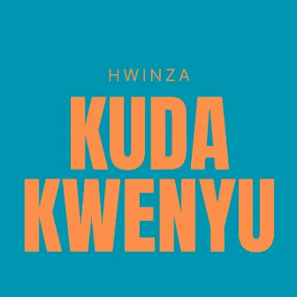 Kuda Kwenyu by Hwinza