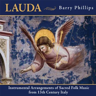 Lauda - Instrumental Arrangements of Sacred Folk Music from 13th Century Italy by Barry Phillips