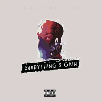 Everything 2 Gain by Shaun Mercier