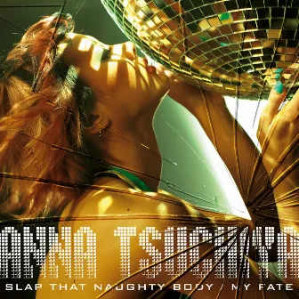 SLAP THAT NAUGHTY BODY/MY FATE by Anna Tsuchiya