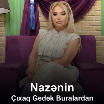 Çıxaq Gedək Buralardan by Nazənin