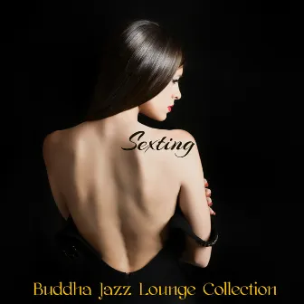 Sexting Buddha Jazz Lounge Collection – Piano Bar & Gentlemen Jazz Club Sensual Music by Sexting Soft Jazz Maestro