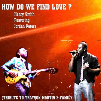 How Do We Find Love? (Tribute to Trayvon Martin & Family) - EP by Henry Smith