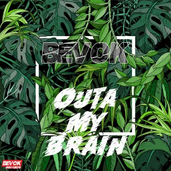 Outa My Brain by Bevok