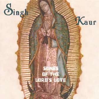 Songs of the Lords Love by Singh Kaur