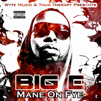 Mane on Fye by Big E