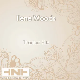 Titanium Hits by Ilene Woods