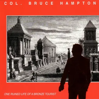 One Ruined Life of a Bronze Tourist by Col. Bruce Hampton