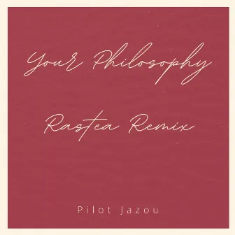 Your Philosophy (Rastea Remix) by Pilot Jazou