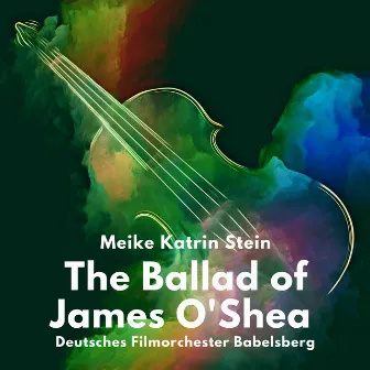 The Ballad of James O'shea by Meike Katrin Stein