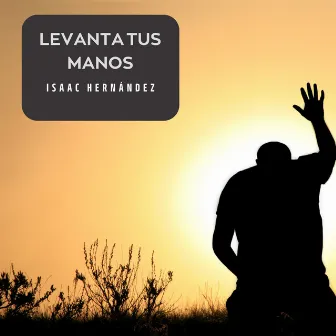 Levanta Tus Manos (En Vivo) by Isaac Hernandez