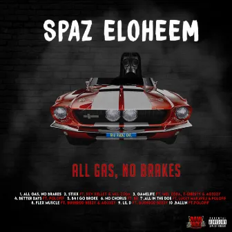 All Gas, No Brakes by Spaz Eloheem