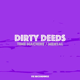 Time Machine / Mental by Dirty Deeds