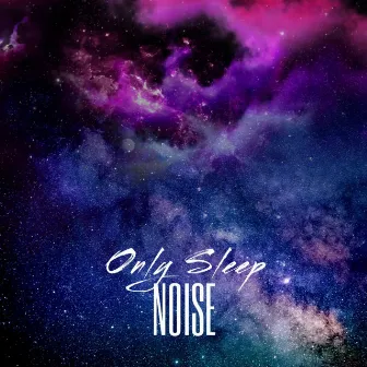 Noise by Only Sleep