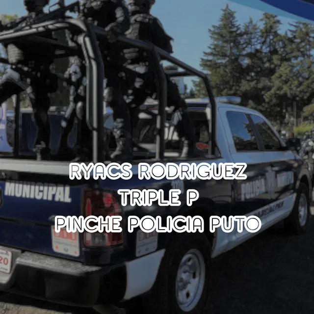 Triple P - Pinche Policía Puto