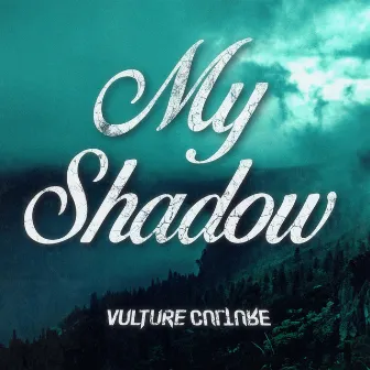 My Shadow by Vulture Culture