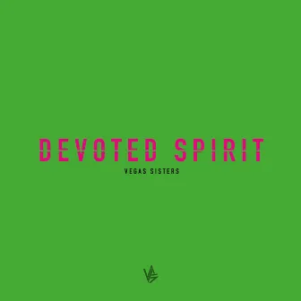 Devoted Spirit by Vegas Sisters