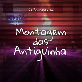 Montagem das Antiguinhas by DJ Rodriguez 011