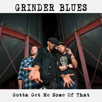 Gotta Get Me Some of That by Grinder Blues