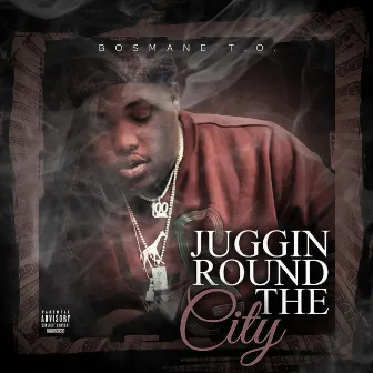 Juggin' Round the City by Bosmane T.O.